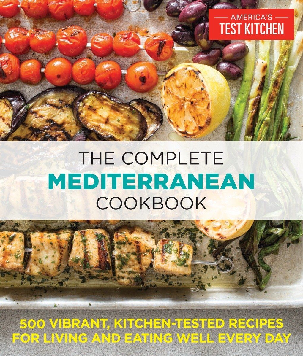 The Complete Mediterranean Cookbook:500 Vibrant, Kitchen-Tested Recipes for Living and Eating Well Every Day